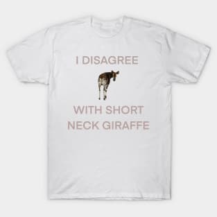 i disagree with short neck giraffe T-Shirt